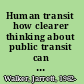 Human transit how clearer thinking about public transit can enrich our communities and our lives /