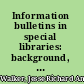 Information bulletins in special libraries: background, problems and practice,