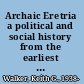 Archaic Eretria a political and social history from the earliest times to 490 BC /