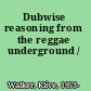 Dubwise reasoning from the reggae underground /