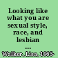 Looking like what you are sexual style, race, and lesbian identity /