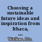 Choosing a sustainable future ideas and inspiration from Ithaca, NY /