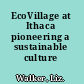 EcoVillage at Ithaca pioneering a sustainable culture /