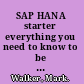 SAP HANA starter everything you need to know to be able to build your first SAP HANA standalone application! /