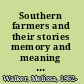 Southern farmers and their stories memory and meaning in oral history /