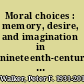 Moral choices : memory, desire, and imagination in nineteenth-century American abolition /