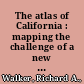 The atlas of California : mapping the challenge of a new era /