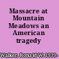 Massacre at Mountain Meadows an American tragedy /