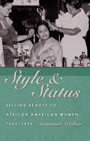 Style & status : selling beauty to African American women, 1920-1975 /