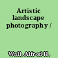 Artistic landscape photography /