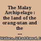 The Malay Archipelago : the land of the orang-utan and the bird of paradise;