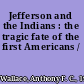 Jefferson and the Indians : the tragic fate of the first Americans /