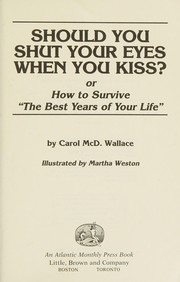 Should you shut your eyes when you kiss? or, How to survive "the best years of your life" /