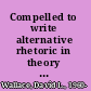 Compelled to write alternative rhetoric in theory and practice /