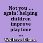 Not you ... again! helping children improve playtime and lunch-time behaviour /