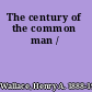 The century of the common man /