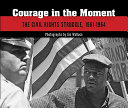 Courage in the moment : the civil rights struggle, 1961-1964 /