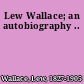 Lew Wallace; an autobiography ..