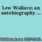 Lew Wallace; an autobiography ...