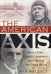 The American axis : Henry Ford, Charles Lindbergh, and the rise of the Third Reich /