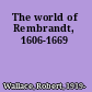 The world of Rembrandt, 1606-1669