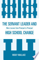 The servant leader and high school change more lessons from principal to principal /