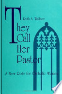 They call her pastor : a new role for Catholic women /