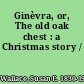 Ginèvra, or, The old oak chest : a Christmas story /