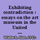 Exhibiting contradiction : essays on the art museum in the United States /