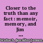 Closer to the truth than any fact : memoir, memory, and Jim Crow /