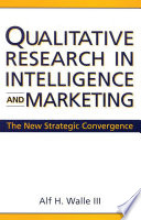 Qualitative research in intelligence and marketing the new strategic convergence /