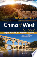 China and the west to 1600 : empire, philosophy, and the paradox of culture /
