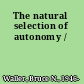 The natural selection of autonomy /