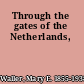 Through the gates of the Netherlands,