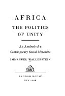 Africa, the politics of unity : an analysis of a contemporary social movement /