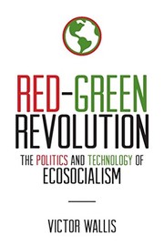 Red-Green revolution : the politics and technology of ecosocialism /