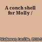 A conch shell for Molly /