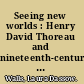 Seeing new worlds : Henry David Thoreau and nineteenth-century natural science /