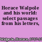 Horace Walpole and his world: select passages from his letters,