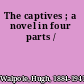 The captives ; a novel in four parts /