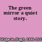 The green mirror a quiet story.