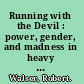 Running with the Devil : power, gender, and madness in heavy metal music /