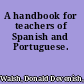 A handbook for teachers of Spanish and Portuguese.