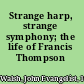 Strange harp, strange symphony; the life of Francis Thompson