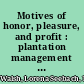 Motives of honor, pleasure, and profit : plantation management in the colonial Chesapeake, 1607-1763 /