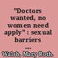 "Doctors wanted, no women need apply" : sexual barriers in the medical profession, 1835-1975 /