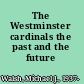 The Westminster cardinals the past and the future /