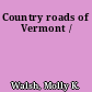 Country roads of Vermont /