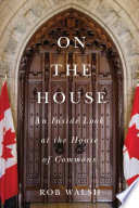 On the house : an inside look at the house of commons /