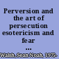 Perversion and the art of persecution esotericism and fear in the political philosophy of Leo Strauss /